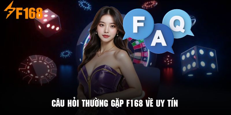 Giải đáp về câu hỏi thường gặp  F168 liên quan đến độ uy tín