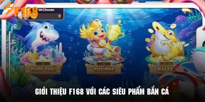 Giới thiệu F168 với các siêu phẩm bắn cá tạo trải nghiệm hấp dẫn