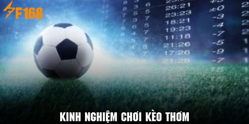 Khám phá một vài chiến thuật chinh phục kèo cược thơm hữu ích